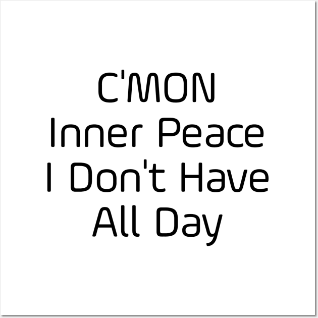 C'mon Inner Peace I Don't Have All Day Wall Art by Jitesh Kundra